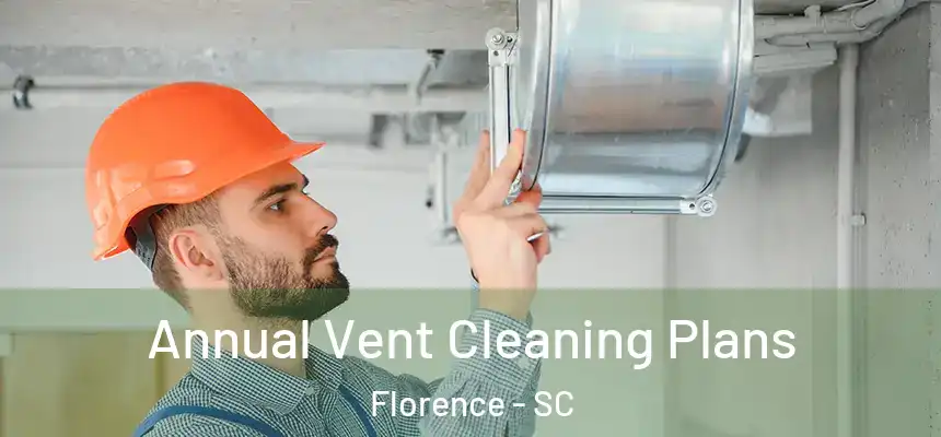 Annual Vent Cleaning Plans Florence - SC