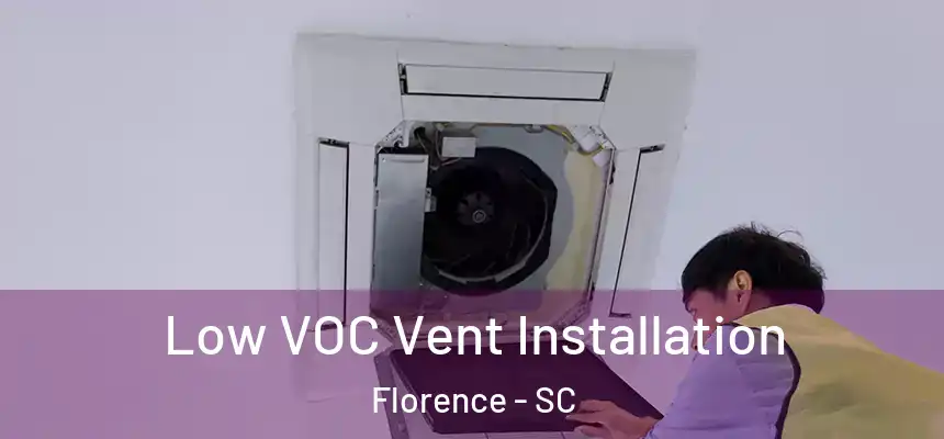  Low VOC Vent Installation Florence - SC